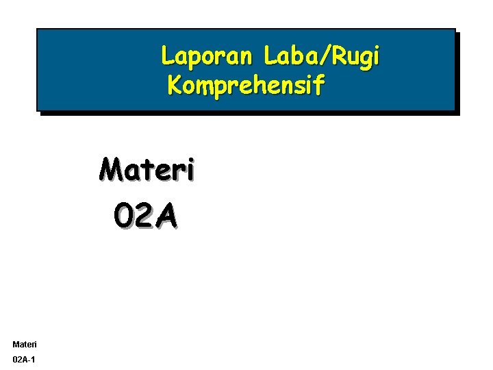 Laporan Laba/Rugi Komprehensif Materi 02 A-1 
