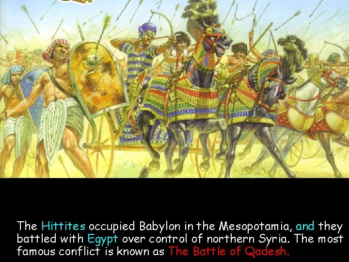 The Hittites occupied Babylon in the Mesopotamia, and they battled with Egypt over control