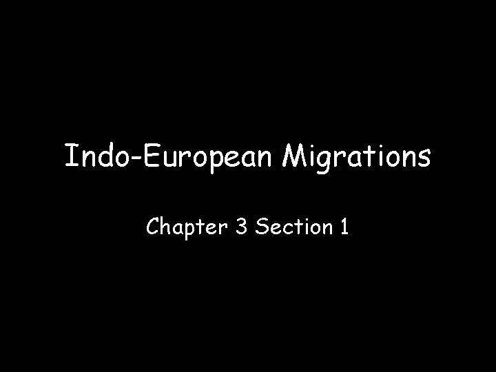 Indo-European Migrations Chapter 3 Section 1 