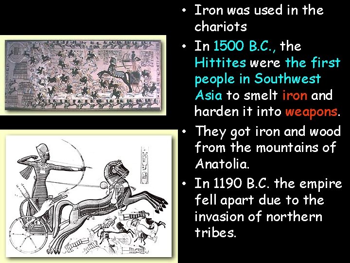  • Iron was used in the chariots • In 1500 B. C. ,