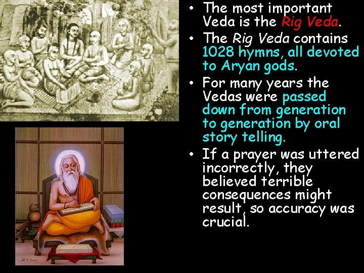  • The most important Veda is the Rig Veda. • The Rig Veda