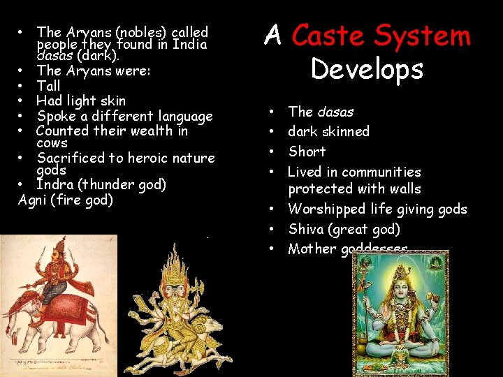  • The Aryans (nobles) called people they found in India dasas (dark). •