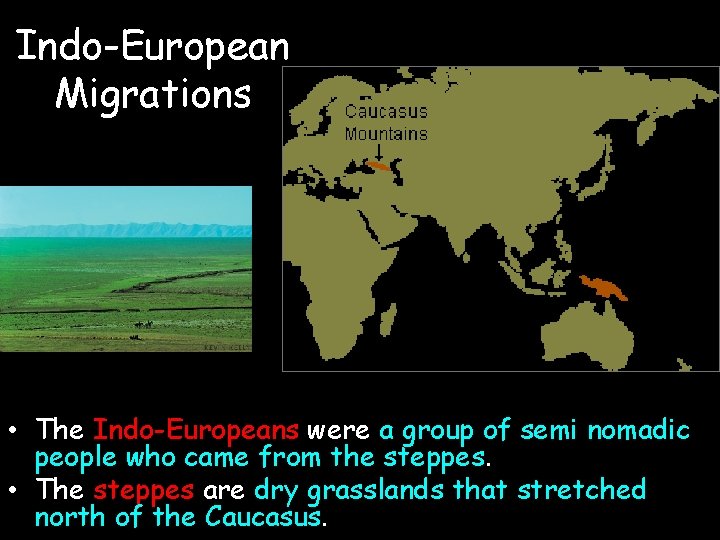 Indo-European Migrations • The Indo-Europeans were a group of semi nomadic people who came
