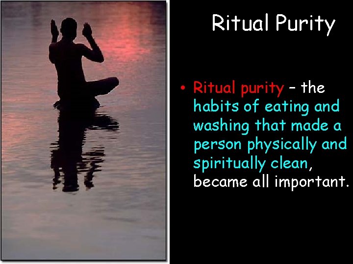 Ritual Purity • Ritual purity – the habits of eating and washing that made