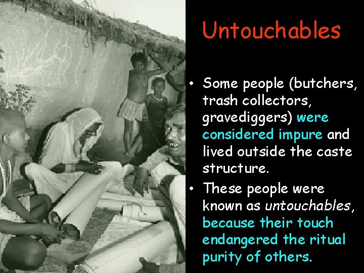 Untouchables • Some people (butchers, trash collectors, gravediggers) were considered impure and lived outside