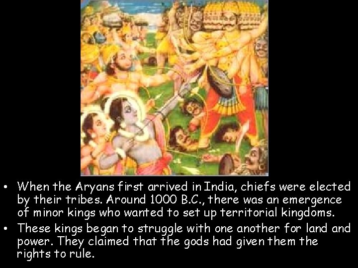  • When the Aryans first arrived in India, chiefs were elected by their
