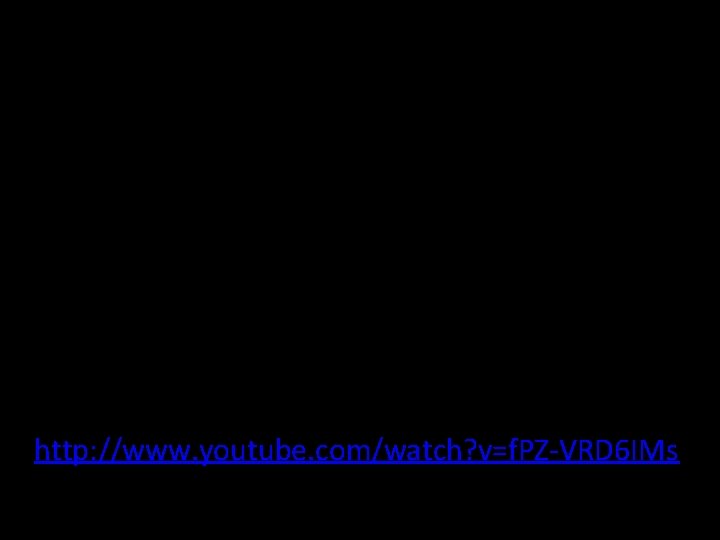  • http: //www. youtube. com/watch? v=f. PZ-VRD 6 IMs 