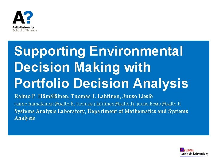 Supporting Environmental Decision Making with Portfolio Decision Analysis Raimo P. Hämäläinen, Tuomas J. Lahtinen,