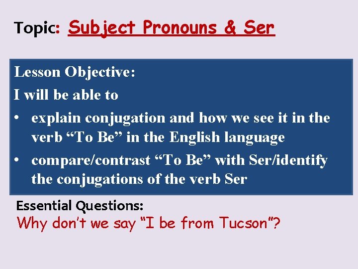 Topic: Subject Pronouns & Ser Lesson Objective: I will be able to • explain