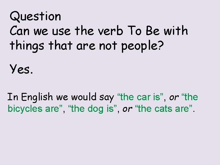 Question Can we use the verb To Be with things that are not people?