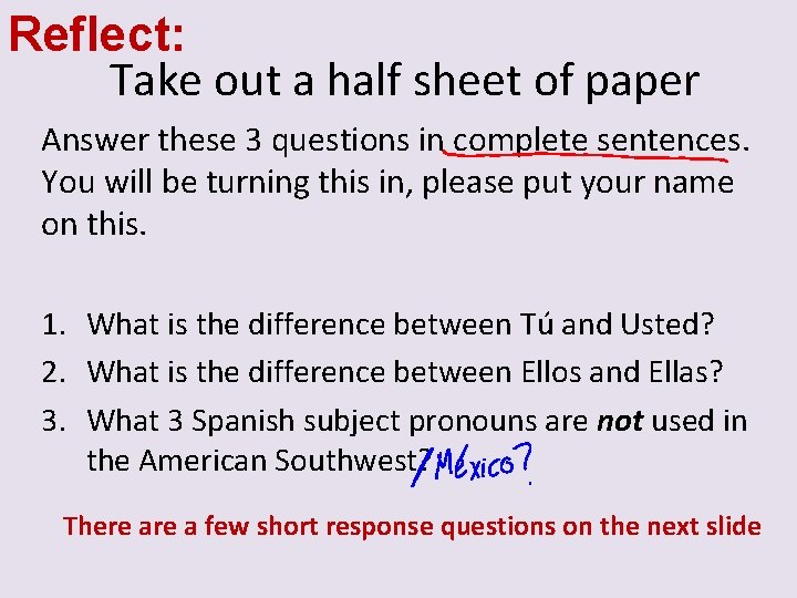 Reflect: Take out a half sheet of paper Answer these 3 questions in complete