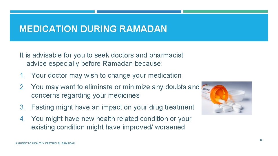 MEDICATION DURING RAMADAN It is advisable for you to seek doctors and pharmacist advice