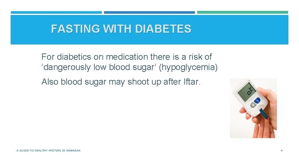 FASTING WITH DIABETES For diabetics on medication there is a risk of ‘dangerously low