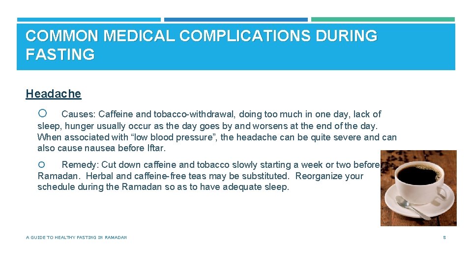 COMMON MEDICAL COMPLICATIONS DURING FASTING Headache Causes: Caffeine and tobacco-withdrawal, doing too much in
