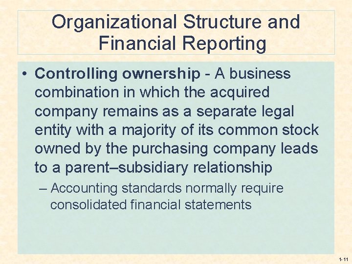 Organizational Structure and Financial Reporting • Controlling ownership - A business combination in which