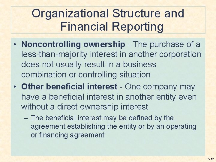 Organizational Structure and Financial Reporting • Noncontrolling ownership - The purchase of a less-than-majority