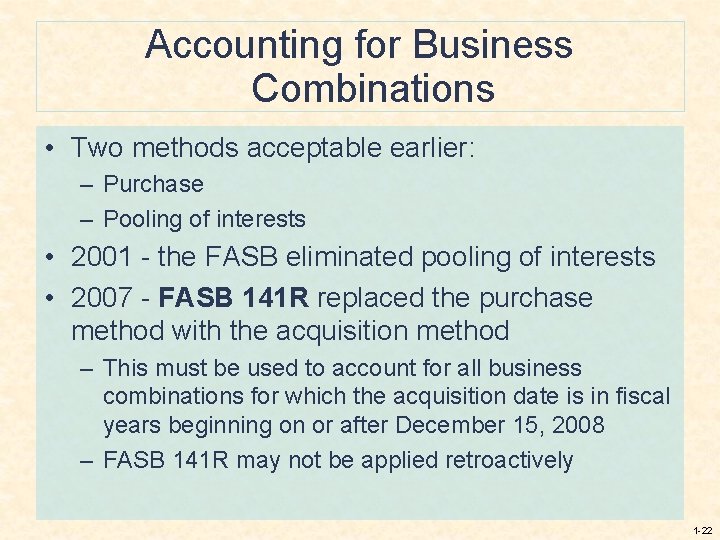 Accounting for Business Combinations • Two methods acceptable earlier: – Purchase – Pooling of