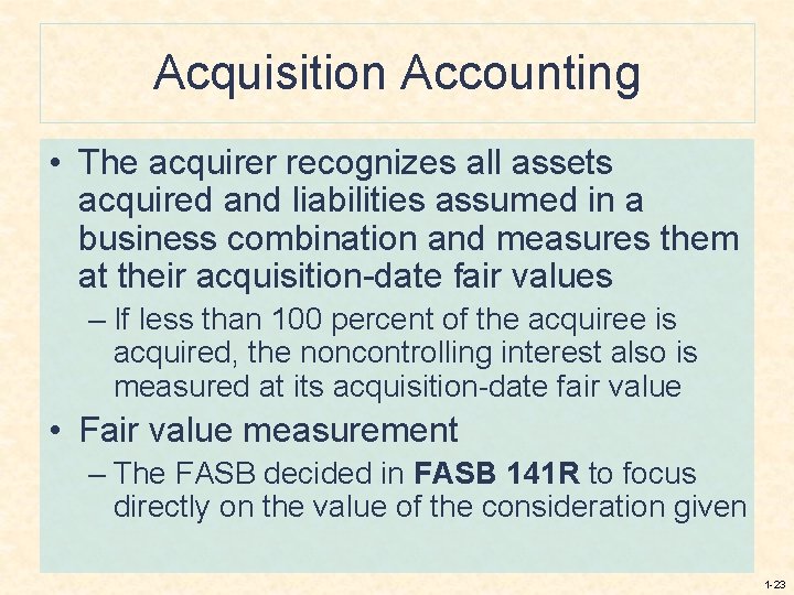 Acquisition Accounting • The acquirer recognizes all assets acquired and liabilities assumed in a