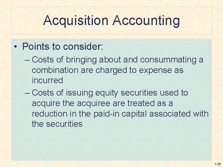 Acquisition Accounting • Points to consider: – Costs of bringing about and consummating a