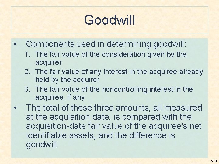 Goodwill • Components used in determining goodwill: 1. The fair value of the consideration