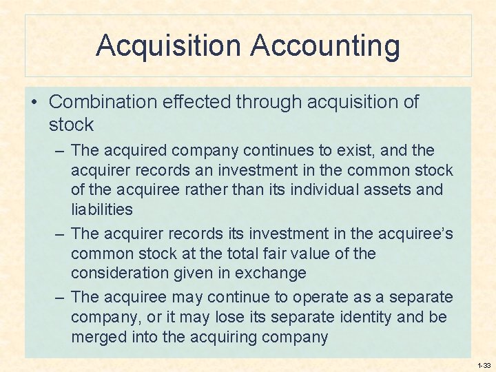 Acquisition Accounting • Combination effected through acquisition of stock – The acquired company continues