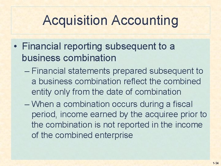Acquisition Accounting • Financial reporting subsequent to a business combination – Financial statements prepared