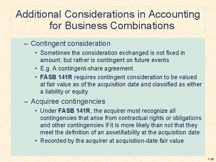 Additional Considerations in Accounting for Business Combinations – Contingent consideration • Sometimes the consideration