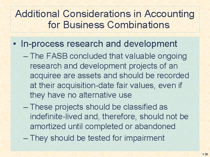 Additional Considerations in Accounting for Business Combinations • In-process research and development – The