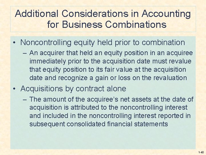 Additional Considerations in Accounting for Business Combinations • Noncontrolling equity held prior to combination