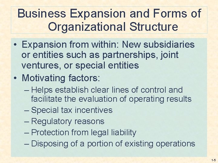 Business Expansion and Forms of Organizational Structure • Expansion from within: New subsidiaries or