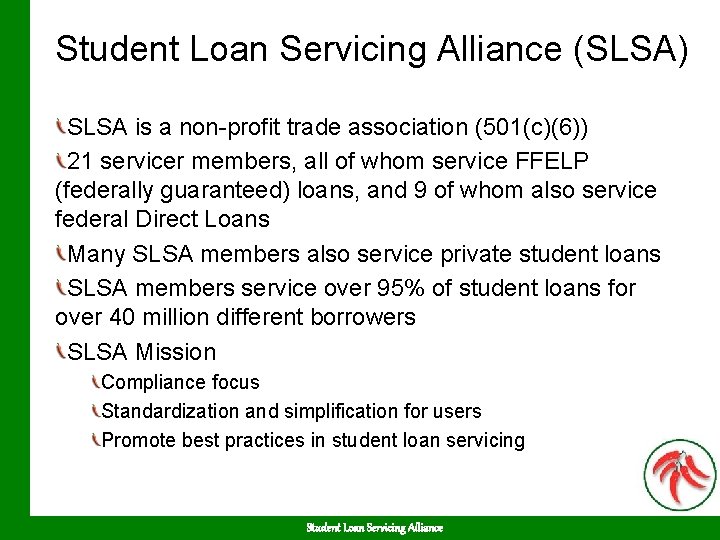 Student Loan Servicing Alliance (SLSA) SLSA is a non-profit trade association (501(c)(6)) 21 servicer