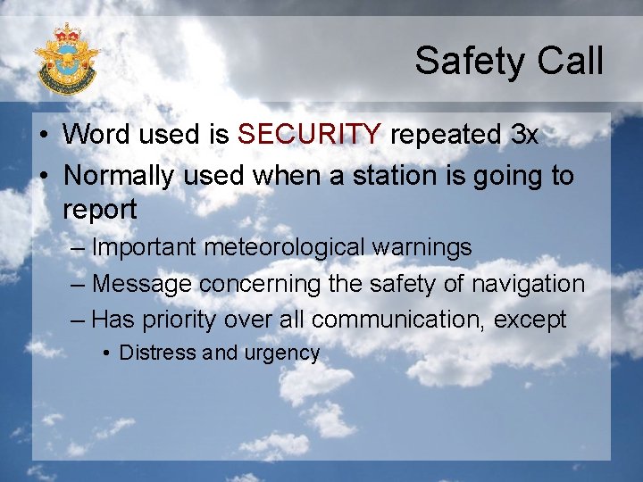 Safety Call • Word used is SECURITY repeated 3 x • Normally used when
