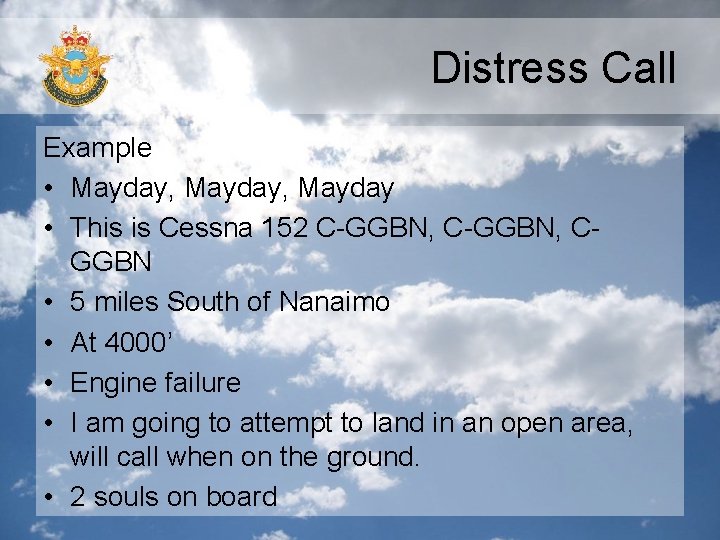 Distress Call Example • Mayday, Mayday • This is Cessna 152 C-GGBN, CGGBN •