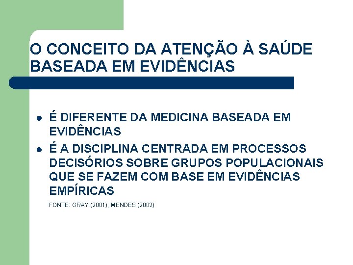 O CONCEITO DA ATENÇÃO À SAÚDE BASEADA EM EVIDÊNCIAS l l É DIFERENTE DA