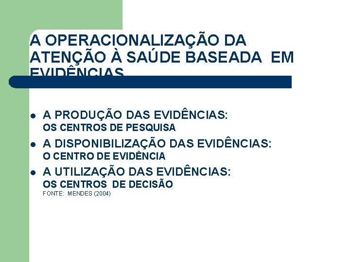 A OPERACIONALIZAÇÃO DA ATENÇÃO À SAÚDE BASEADA EM EVIDÊNCIAS l A PRODUÇÃO DAS EVIDÊNCIAS: