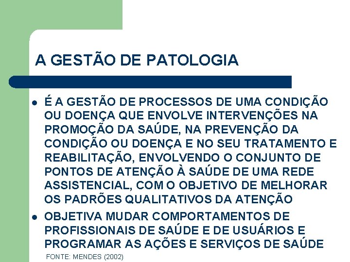 A GESTÃO DE PATOLOGIA l l É A GESTÃO DE PROCESSOS DE UMA CONDIÇÃO