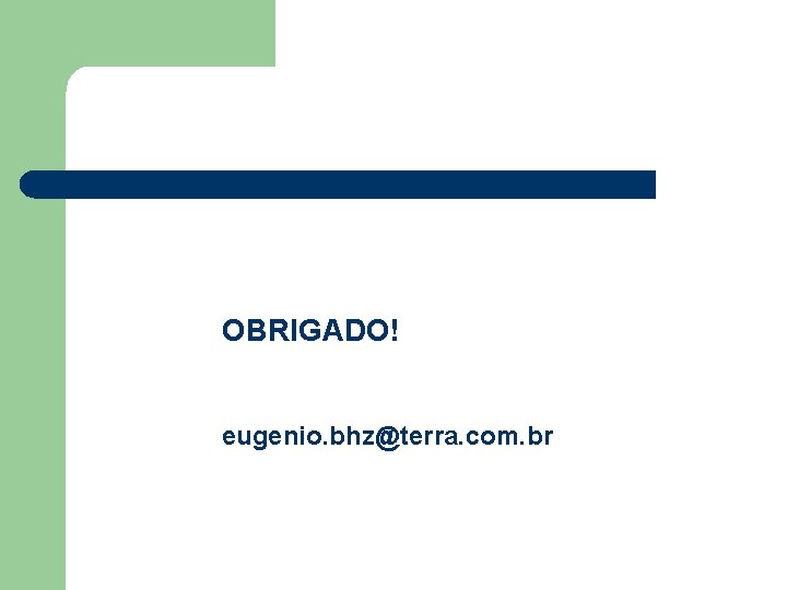 OBRIGADO! eugenio. bhz@terra. com. br 