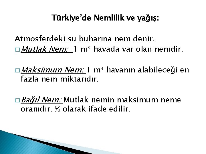 Türkiye’de Nemlilik ve yağış: Atmosferdeki su buharına nem denir. � Mutlak Nem: 1 m³