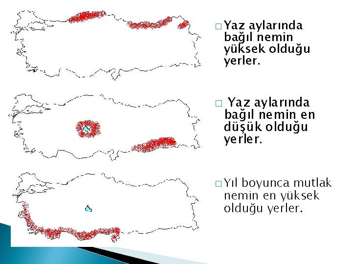 � Yaz aylarında bağıl nemin yüksek olduğu yerler. � Yaz aylarında bağıl nemin en