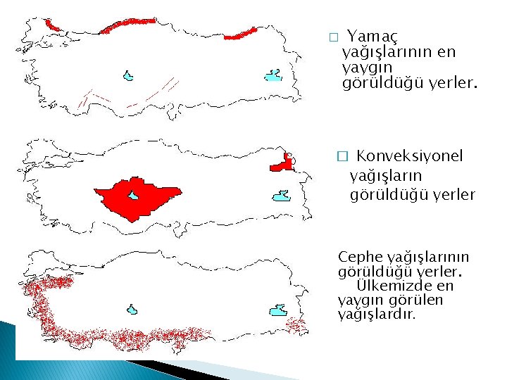 � Yamaç yağışlarının en yaygın görüldüğü yerler. � Konveksiyonel yağışların görüldüğü yerler Cephe yağışlarının