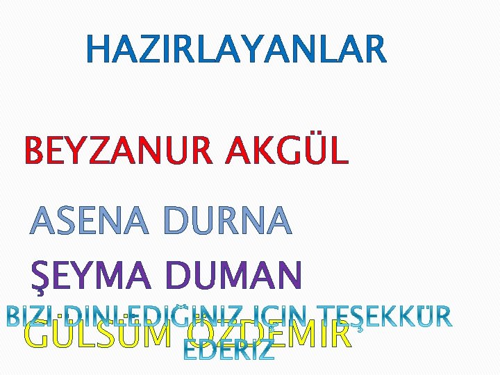 HAZIRLAYANLAR BEYZANUR AKGÜL ASENA DURNA ŞEYMA DUMAN GÜLSÜM ÖZDEMIR 