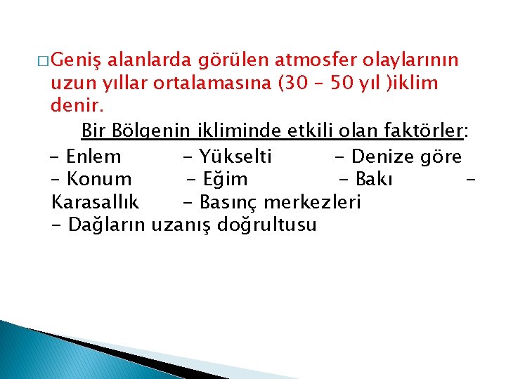 � Geniş alanlarda görülen atmosfer olaylarının uzun yıllar ortalamasına (30 – 50 yıl )iklim