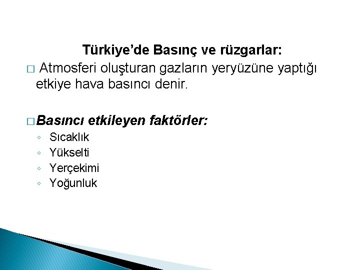 Türkiye’de Basınç ve rüzgarlar: � Atmosferi oluşturan gazların yeryüzüne yaptığı etkiye hava basıncı denir.