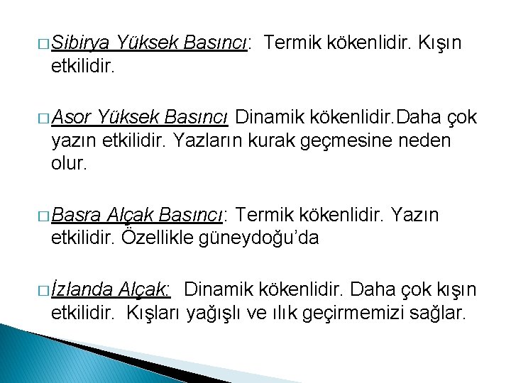 � Sibirya Yüksek Basıncı: Termik kökenlidir. Kışın etkilidir. � Asor Yüksek Basıncı Dinamik kökenlidir.