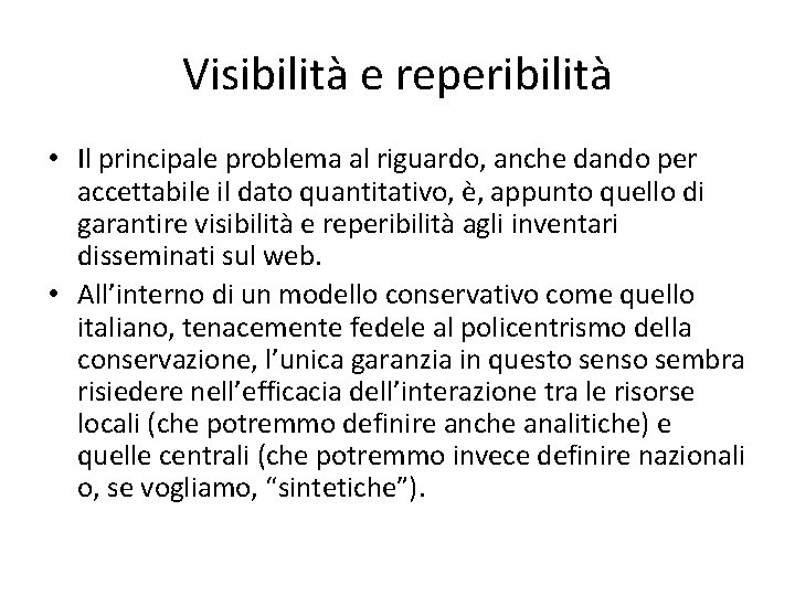 Visibilità e reperibilità • Il principale problema al riguardo, anche dando per accettabile il