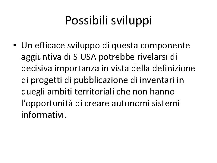 Possibili sviluppi • Un efficace sviluppo di questa componente aggiuntiva di SIUSA potrebbe rivelarsi