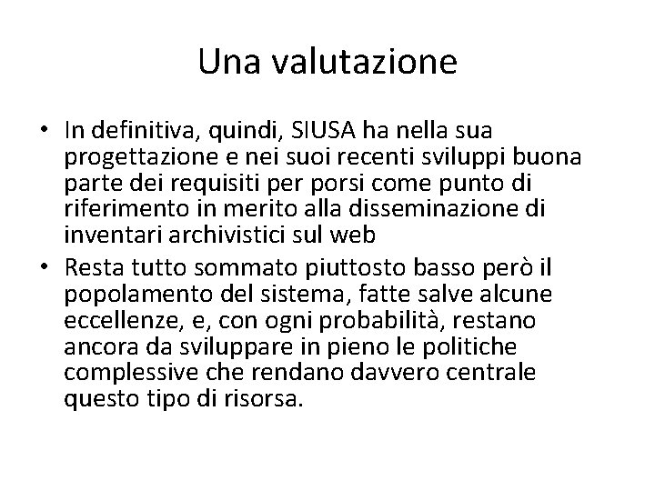 Una valutazione • In definitiva, quindi, SIUSA ha nella sua progettazione e nei suoi