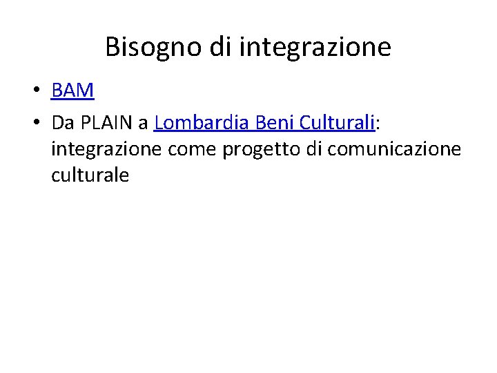 Bisogno di integrazione • BAM • Da PLAIN a Lombardia Beni Culturali: integrazione come
