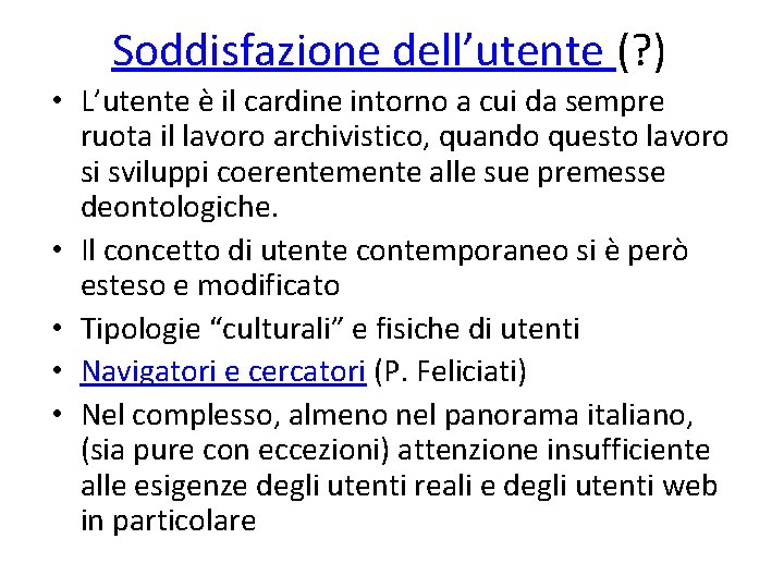 Soddisfazione dell’utente (? ) • L’utente è il cardine intorno a cui da sempre