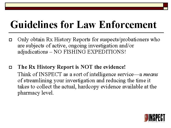 Guidelines for Law Enforcement o Only obtain Rx History Reports for suspects/probationers who are Guidelines for Law Enforcement o Only obtain Rx History Reports for suspects/probationers who are